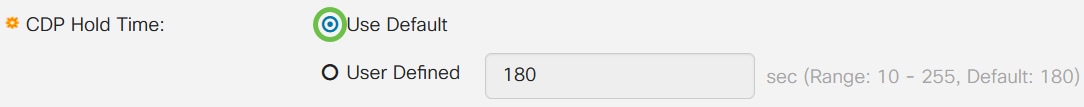 In the CDP Hold Time field, select a radio button to determine the amount of time CDP packets are held before being discarded. 