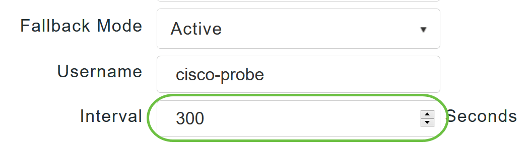 If you enabled Active Fallback mode, enter the probe interval value (in seconds) in the Interval field. 