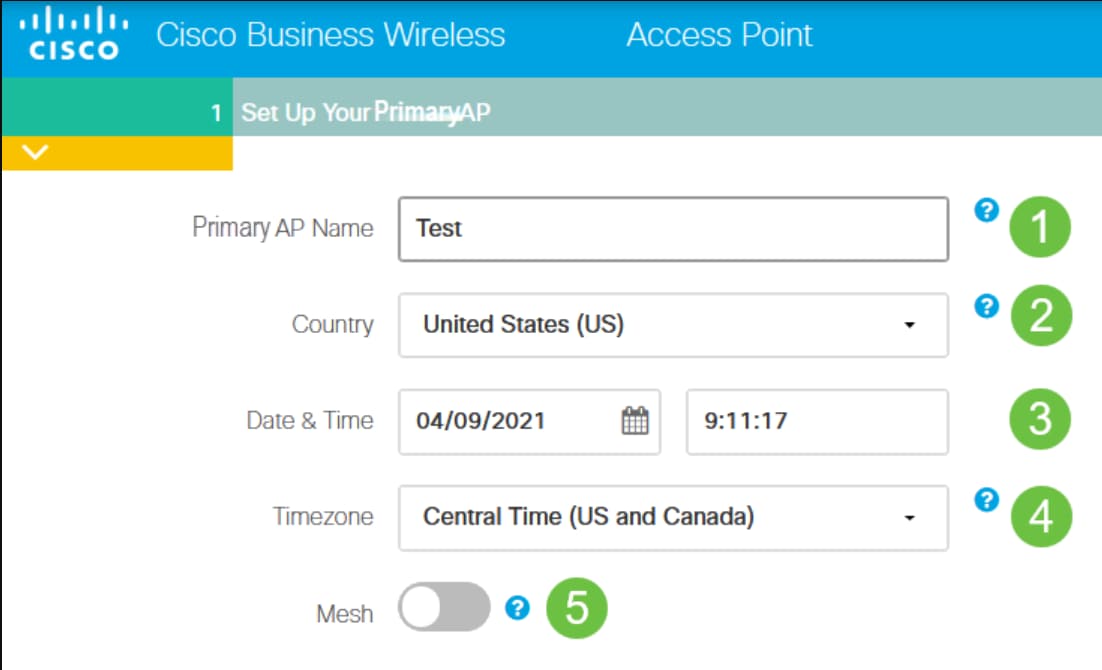 Set Up Your Primary AP by entering the following: • Primary AP Name • Country • Date & Time • Timezone • Mesh 