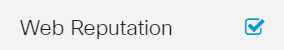 Check the Web Reputation checkbox to enable filtering based on a web reputation index.